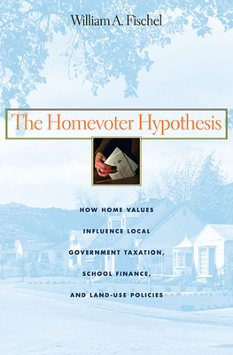 The Homevoter Hypothesis: How Home Values Influence Local Government Taxation, School Finance, and Land-Use Policies Cover Image