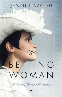 A Betting Woman: A Novel of Madame Moustache Cover Image