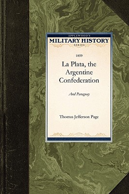 La Plata, the Argentine Confederation, and Paraguay (Military History (Applewood))