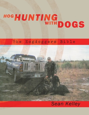 Hog Hunting with Dogs: The Hogdoggers Bible