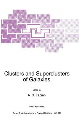 Clusters and Superclusters of Galaxies (NATO Science Series C: #366) By A. C. Fabian (Editor) Cover Image