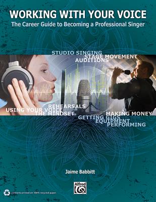 Working with Your Voice: The Career Guide to Becoming a Professional Singer By Jaime Babbitt Cover Image