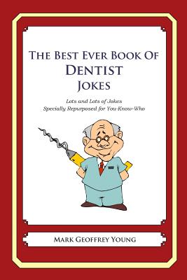 The Best Ever Book of Dentist Jokes: Lots and Lots of Jokes Specially Repurposed for You-Know-Who By Mark Geoffrey Young Cover Image