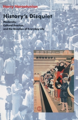 History's Disquiet: Modernity, Cultural Practice, and the Question of Everyday Life (Wellek Library Lectures)