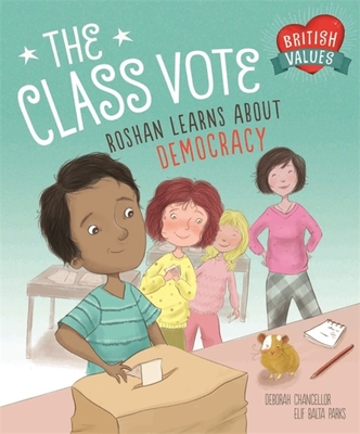 Our Values: The Class Vote: Roshan Learns About Democracy: Roshan Learns About Democracy (British Values) Cover Image