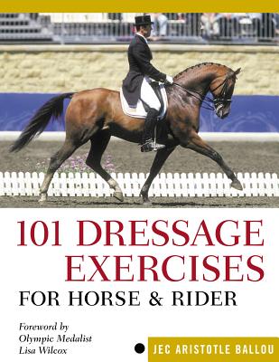 101 Dressage Exercises for Horse & Rider (Read & Ride) By Jec Aristotle Ballou, Lisa Wilcox (Foreword by) Cover Image