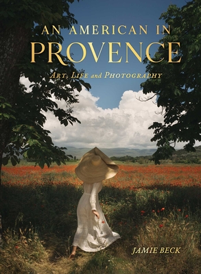 An American in Provence: Art, Life and Photography By Jamie Beck Cover Image