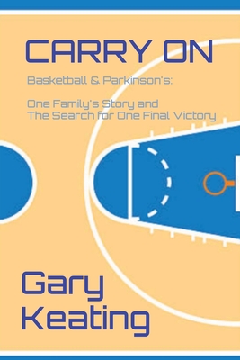 Carry on: Basketball & Parkinson's: One Family's Story and The Search for One Final Victory (One Lasting Tribute #2)
