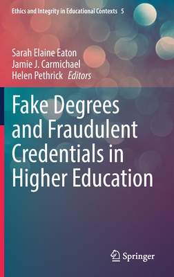 Fake Degrees and Fraudulent Credentials in Higher Education By Sarah Elaine Eaton (Editor), Jamie J. Carmichael (Editor), Helen Pethrick (Editor) Cover Image