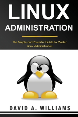 Linux Administration: The Simple and Powerful Guide to Master Linux Administration Cover Image