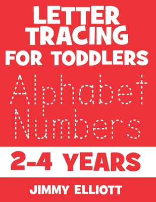 Letter Tracing For Toddlers 2-4 Years: Fun With Letters - Kids Tracing Activity Books - My First Toddler Tracing Book - Red Edition By Jimmy Elliott Cover Image