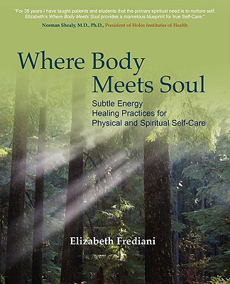 Where Body Meets Soul: Subtle Energy Healing Practices for Physical and Spiritual Self-Care Cover Image