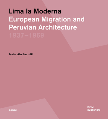 Lima La Moderna: European Migration and Peruvian Architecture 1937-1969 (Basics) Cover Image