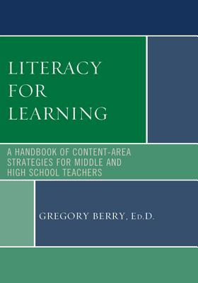 Literacy for Learning: A Handbook of Content-Area Strategies for Middle and High School Teachers Cover Image