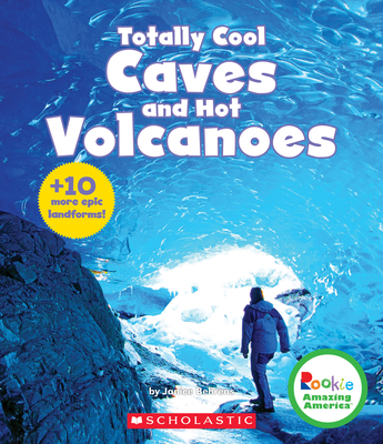 Totally Cool Caves and Hot Volcanoes (Rookie Amazing America) By Janice Behrens Cover Image