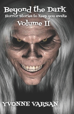 Beyond The Dark Horror Stories to keep you Awake Volume II