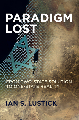 Paradigm Lost: From Two-State Solution to One-State Reality Cover Image