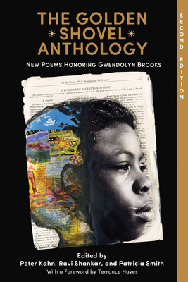 The Golden Shovel Anthology: New Poems Honoring Gwendolyn Brooks By Peter Kahn (Editor), Ravi Shankar (Editor), Patricia Smith (Editor), Terrance Hayes Cover Image