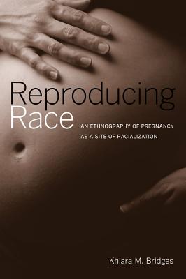Reproducing Race: An Ethnography of Pregnancy as a Site of Racialization Cover Image