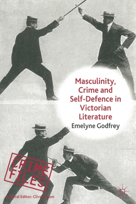 Masculinity, Crime and Self-Defence in Victorian Literature: Duelling with Danger (Crime Files) By E. Godfrey Cover Image