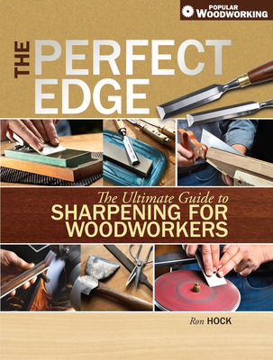 The Perfect Edge: The Ultimate Guide to Sharpening for Woodworkers Cover Image