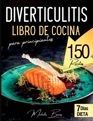 Diverticulitis libro de cocina para principiantes: 150 recetas ricas y saludables para disfrutar sin dolor abdominal. Incluye Lista de alimentos + pla Cover Image