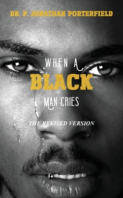 When A Black Man Cries: The Revised Version Cover Image