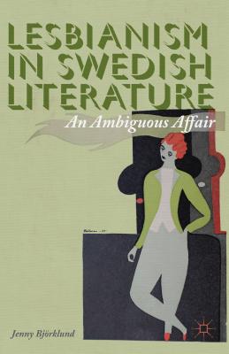 Lesbianism in Swedish Literature: An Ambiguous Affair By J. Björklund Cover Image