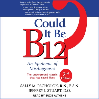 Could It Be B12?: An Epidemic of Misdiagnoses, Second Edition Cover Image