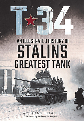 T-34: An Illustrated History of Stalin's Greatest Tank Cover Image