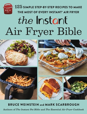 The Instant® Air Fryer Bible: 125 Simple Step-by-Step Recipes to Make the Most of Every Instant® Air Fryer