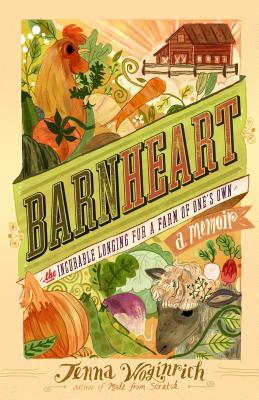 Barnheart: The Incurable Longing for a Farm of One’s Own