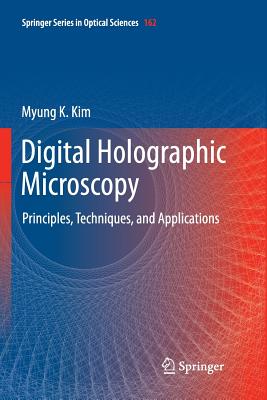 Digital Holographic Microscopy: Principles, Techniques, and Applications By Myung K. Kim Cover Image