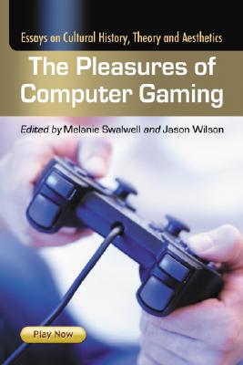 The Pleasures of Computer Gaming: Essays on Cultural History, Theory and Aesthetics Cover Image
