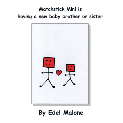 Matchstick Mini is having a new baby brother or sister By Edel M. Malone Cover Image
