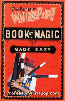 Professor Whizzpop Book of Magic: Learn over 50 amazing magic tricks using household items. By Greg McMahan (Illustrator), Tom Hughes Cover Image