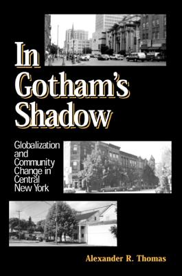 Cover for In Gotham's Shadow: Globalization and Community Change in Central New York