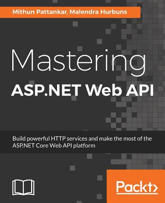 Mastering ASP.NET Web API By Mithun Pattankar, Malendra Hurbuns Cover Image