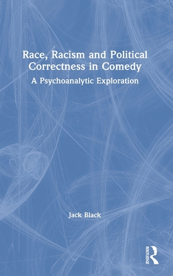 Race, Racism and Political Correctness in Comedy: A Psychoanalytic Exploration Cover Image
