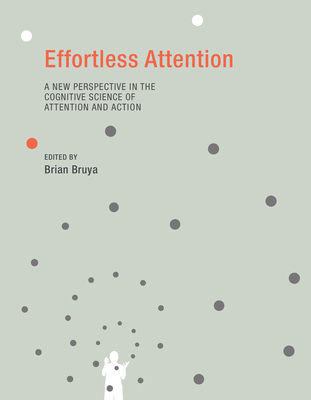 Effortless Attention: A New Perspective in the Cognitive Science of Attention and Action