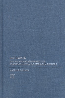 Netroots: Online Progressives and the Transformation of American Politics (Media and Power)