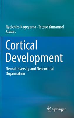 Cortical Development: Neural Diversity and Neocortical Organization By Ryoichiro Kageyama (Editor), Tetsuo Yamamori (Editor) Cover Image