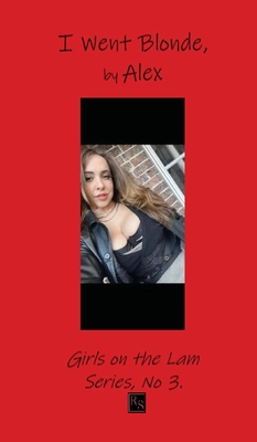 I Went Blonde, by Alex By Brad Ramsey (Editor) Cover Image