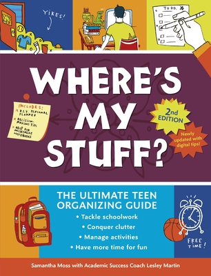 Where's My Stuff? 2nd Edition: The Ultimate Teen Organizing Guide By Samantha Moss, Lesley Martin, Michael Wertz (Illustrator) Cover Image