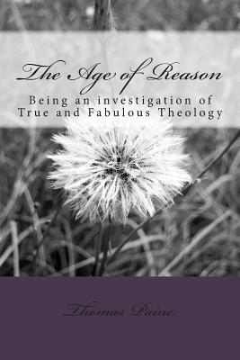 The Age of Reason: Being an Investigation of True and Fabulous Theology Cover Image