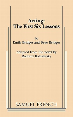 Acting: The First Six Lessons By Beau Bridges, Emily Bridges Cover Image