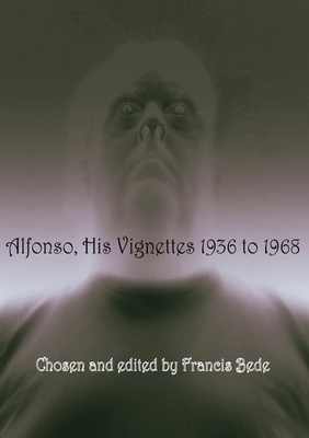 Alfonso: His Vignettes - 1936 to 1968 By Francis Bede Cover Image
