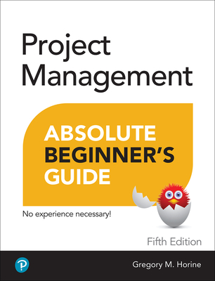 Project Management Absolute Beginner's Guide (Absolute Beginner's Guides (Que)) By Greg Horine Cover Image
