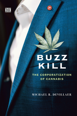 Buzz Kill: The Corporatization of Cannabis By Michael DeVillaer Cover Image