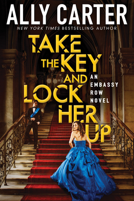 Take the Key and Lock Her Up (Embassy Row, Book 3) By Ally Carter Cover Image